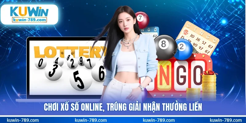Chơi xổ số online, trúng giải nhận thưởng liền