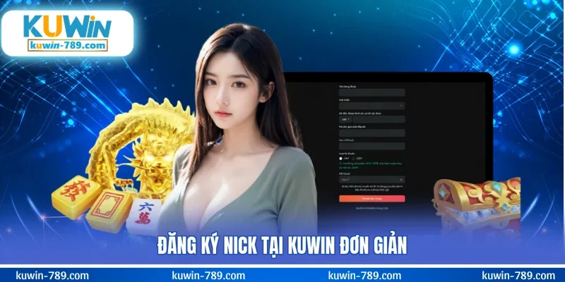 Đăng ký nick tại KUWIN đơn giản